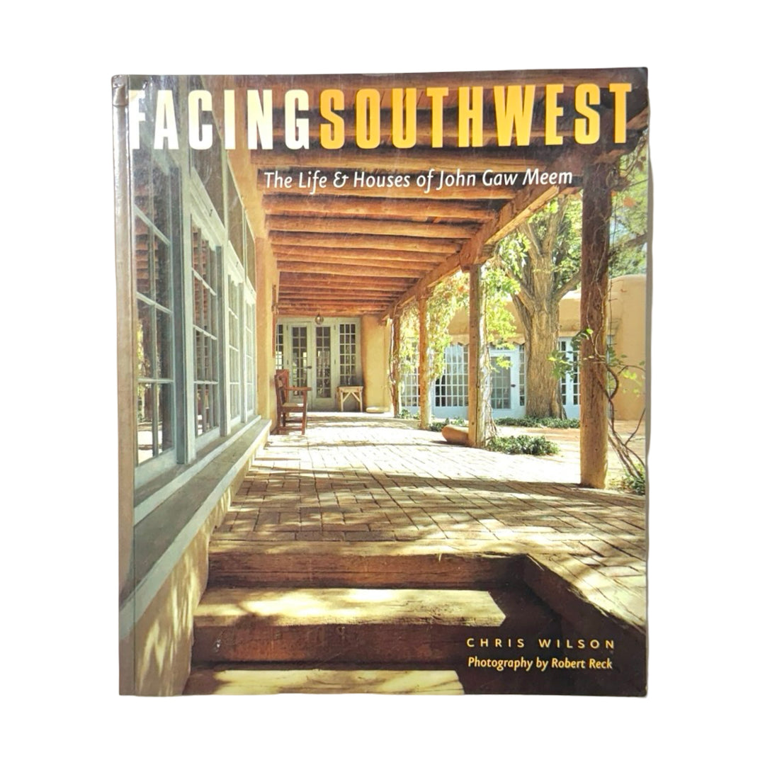 FACING SOUTHWEST: THE LIFE &amp; HOUSES OF JOHN GAW MEEM BOOK