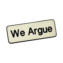 Load image into Gallery viewer, 1970’S WE ARGUE PIN (WHITE)
