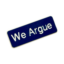 Load image into Gallery viewer, 1970’S WE ARGUE PIN (BLUE)
